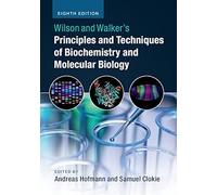 Wilson And Walker's Principles And Techniques Of Biochemistry And Molecular Biology