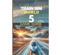 Wilson C Wood Train Sim World 5 Game Guide (Poche)