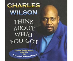 Wilson, Charles - Think About What You Got