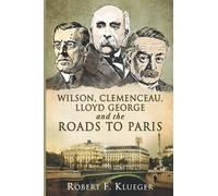 Wilson, Clemenceau, Lloyd George And The Roads To Paris