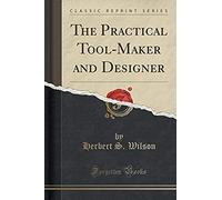 Wilson, H: Practical Tool-Maker And Designer (Classic Reprin