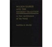 Wilson Harris and the Modern Tradition, Contributions in Afro-American and African Studies Sandra E. Drake (Auteur)
