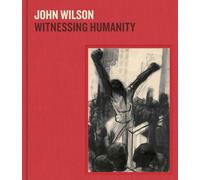 Wilson, John - John Wilson: Witnessing Humanity