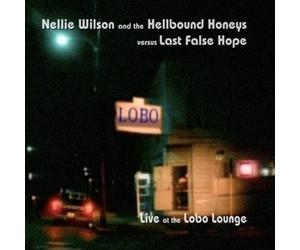 WILSON,NELLIE & THE HELLBOUND HONEYS / LAST FALSE HOPE - Live at the Lobo Lounge