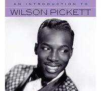 WILSON PICKETT - an Introduction to Wilson Pickett