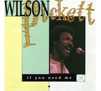 WILSON PICKETT - IF YOU NEED ME