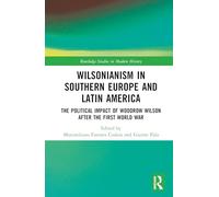 Wilsonianism in Southern Europe and Latin America: The Political Impact of Woodrow Wilson After the First World War