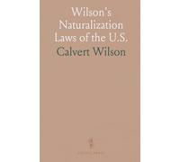 Wilson's Naturalization Laws of the U.S.: Becoming an American Citizen; Including Key U.S. Documents and Court Essentials