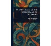 Wilson's Tales of the Borders and of Scotland