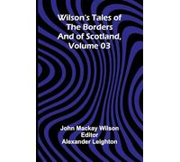 Wilson's Tales of the Borders and of Scotland, Volume 03