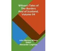 Wilson's Tales Of The Borders And Of Scotland, Volume 04