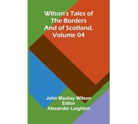 Wilson's Tales of the Borders and of Scotland, Volume 04