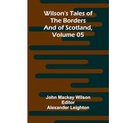 Wilson's Tales of the Borders and of Scotland, Volume 05