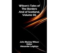 Wilson's Tales of the Borders and of Scotland, Volume 06