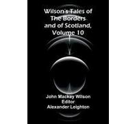 Wilson's Tales of the Borders and of Scotland, Volume 10