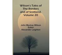 Wilson's Tales of the Borders and of Scotland, Volume 20
