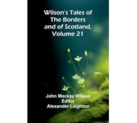 Wilson's Tales of the Borders and of Scotland, Volume 21