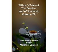 Wilson's Tales of the Borders and of Scotland, Volume 22
