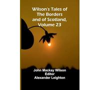 Wilson's Tales of the Borders and of Scotland, Volume 23