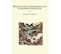 Wilson's Tales of the Borders and of Scotland, Volume 24
