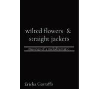 Wilted Flowers & Straight Jackets