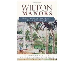 Wilton Manors: From Farming Community To Urban Village
