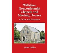 Wiltshire Nonconformist Chapels and Meeting Houses: a Guide and Gazetteer