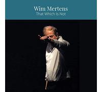 Wim Mertens - Wim Mertens: That Which Is Not