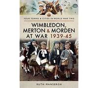 Wimbledon, Merton & Morden at War 1939-45 (Towns & Cities in World War Two) - [Version Originale] Inconnu (Auteur)