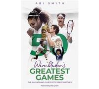 Wimbledons Greatest Games by Abi Smith Abi Smith (Auteur)