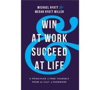 Win at Work and Succeed at Life 5 Principles to Free Yourself from the Cult of Overwork by Megan Hyatt Miller Megan Hyatt Miller (Auteur)