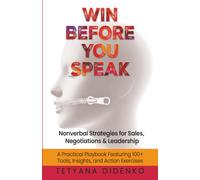 WIN BEFORE YOU SPEAK: NONVERBAL STRATEGIES FOR SALES, NEGOTIATIONS AND LEADERSHIP