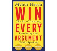 Win Every Argument: The Art of Debating, Persuading and Public Speaking – Macmillan