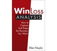 Win/Loss Analysis: How to Capture and Keep the Business You Want