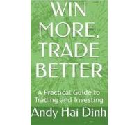 Win More, Trade Better - A Practical Guide To Trading And Investing