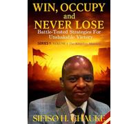 WIN, OCCUPY AND NEVER LOSE - Series 1: The Kingdom Assignment, Volume 1: The Kingdom Mandate: Battle-Tested Strategies for Unshakable Victory