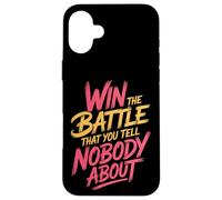 Win The Battle That You Tell Nobody About Motivation |- Coque pour iPhone 16 Plus