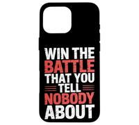 Win The Battle That You Tell Nobody About Motivation |- Coque pour iPhone 16 Pro Max