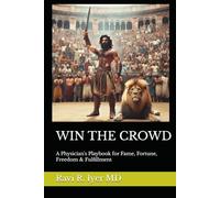 WIN THE CROWD: A Physician's Playbook for Fame, Fortune, Freedom & Fulfillment