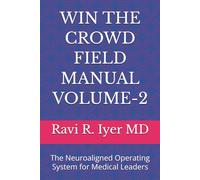 WIN THE CROWD FIELD MANUAL VOLUME-2: The Neuroaligned Operating System for Medical Leaders