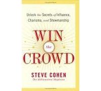 Win The Crowd : Unlock The Secrets Of Influence, Charisma, And Showmanship