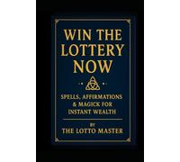 Win the Lottery Now:: Spells, Affirmations & Magick for Instant Wealth