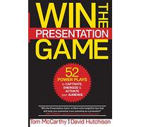 Win the Presentation Game: 52 Power Plays to Captivate, Energize & Activate your Audience