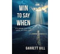 Win to Say When It's Never Too Late, Until It's Too Late - Garrett Gill - Indie Christian Book - ebook (ePub) - Livre