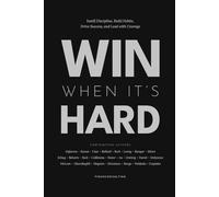 Win When It’s Hard: Instill Discipline, Build Habits, Drive Success, and Lead with Courage