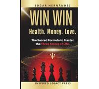 Win Win: Health. Money. Love.: The Sacred Formula to Master the Three Forces of Life.