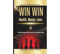 Win Win: Health. Money. Love.: The Sacred Formula to Master the Three Forces of Life.