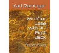 Win Your Case with AI - Fight Back: A former lawyer tells you how to use AI to win your case!
