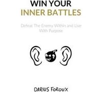 Win Your Inner Battles by Darius Foroux Darius Foroux (Auteur)