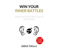 Win Your Inner Battles: Defeat The Enemy Within and Live With Purpose